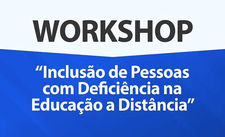 Imagem com fundo azul e branco e o texto Workshop: "Inclusão de Pessoas com Deficiência na Educação a Distância"